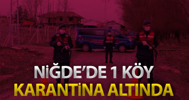 Niğde'de 1 köy karantinaya alındı