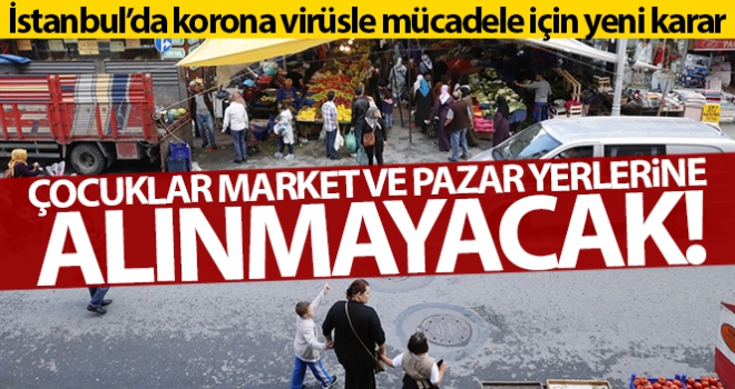 İstanbul'da çocuklar market ve pazar yerlerine alınmayacak