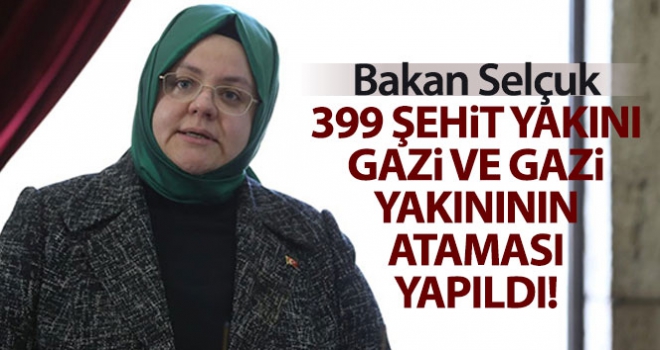 Bakan Selçuk: '399 şehit yakınımız, gazi ve gazi yakınımızın atamasını gerçekleştirdik'