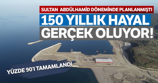 150 yıllık hayal projenin yüzde 90'ı tamamlandı