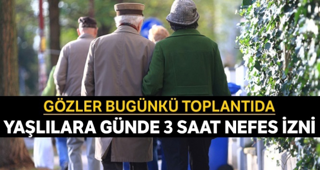 Yaşlılara günde 3 saat nefes izni