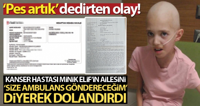 Kendisini doktor olarak tanıtıp 9 yaşındaki kanser hastası kızın ailesini dolandırdı