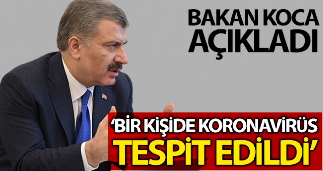 Bakan Koca açıkladı: Türkiye'de ilk koronavirüs vakası