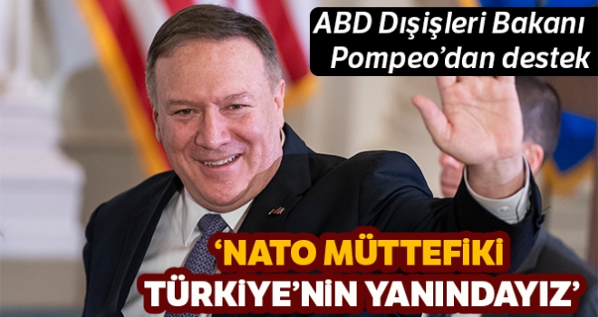 Pompeo: 'NATO müttefiki Türkiye'nin yanındayız'