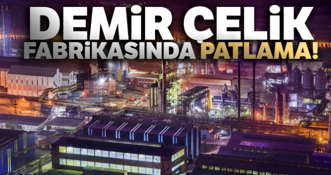 Demir çelik fabrikasında basınç patlaması : 1 ölü, 1 yaralı