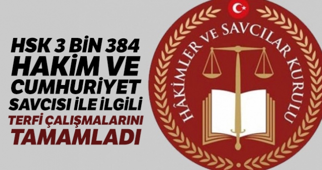 HSK 3 bin 384 hakim ve cumhuriyet savcısı ile ilgili terfi çalışmalarını tamamladı