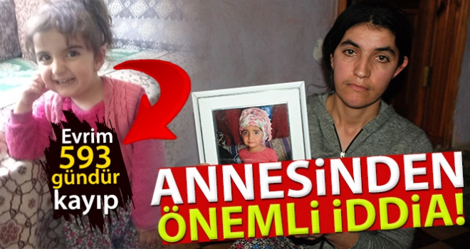 593 gündür kayıp olan Evrim'in annesinden önemli iddia