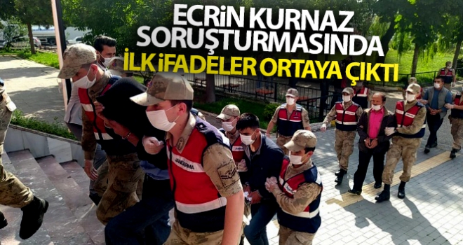 Ecrin Kurnaz soruşturmasında ilk ifadeler