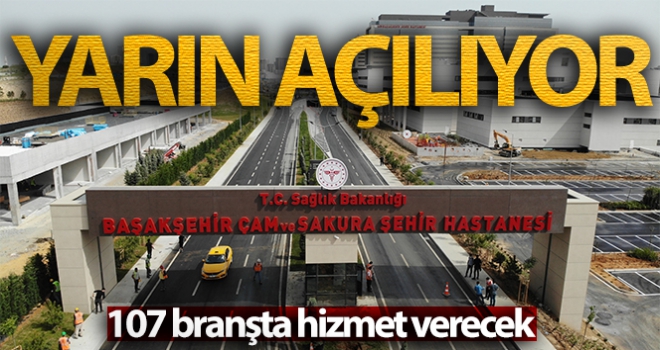 Başakşehir Çam ve Sakura Şehir Hastanesi yarın açılıyor