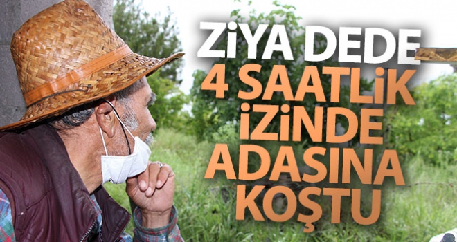 Ziya dede 4 saatlik izinde adasına koştu