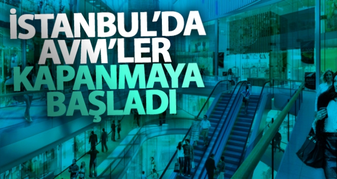 İstanbul'da AVM'ler kapanmaya başladı