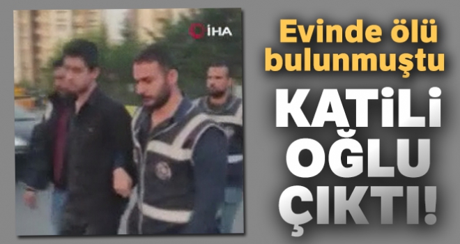 Küçükçekmece'de evinde ölü bulunmuştu, katili oğlu çıktı