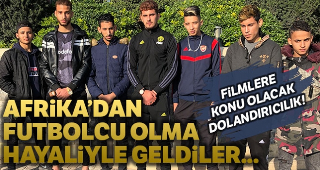 Afrika'dan futbolcu olmak hayaliyle geldiler, Türkiye'de dolandırıldılar