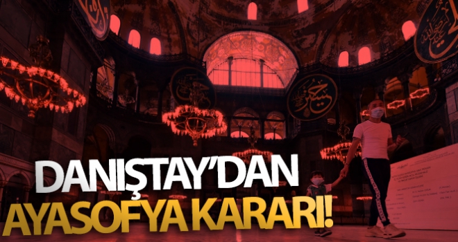 Danıştay'dan Ayasofya kararı!