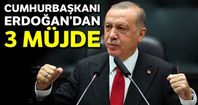 Cumhurbaşkanı Erdoğan'dan 3 müjde