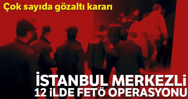 12 ilde FETÖ operasyonu