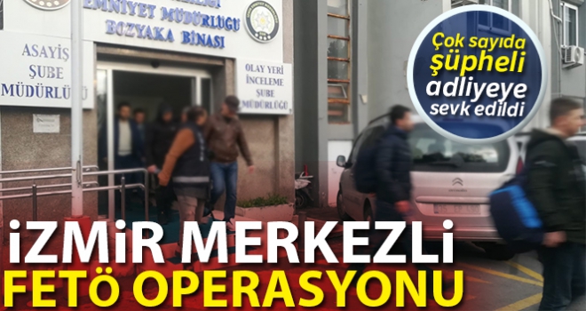 İzmir merkezli FETÖ operasyonunda 60 şüpheli adliyeye sevk edildi