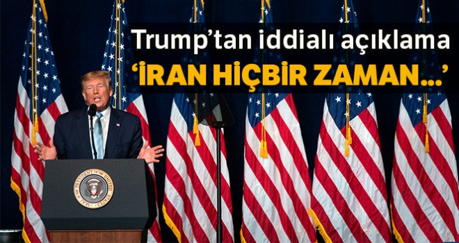 Donald Trump: 'İran, hiçbir zaman nükleer bir silaha sahip olmayacak'