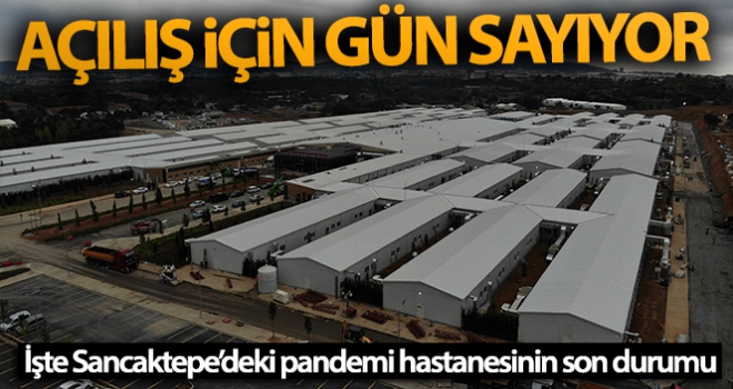 Sancaktepe'deki pandemi hastanesi açılış için gün sayıyor