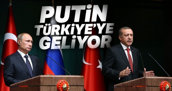 Rusya Devlet Başkanı Putin, Türkiye'ye geliyor