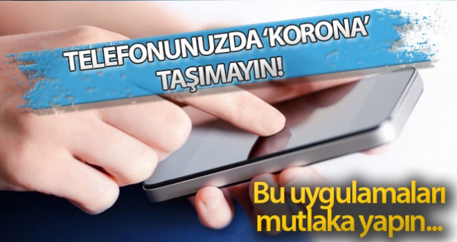 Telefonunuzda 'korona' taşımayın