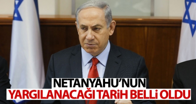 Netanyahu'nun yargılanmasına 17 Mart'ta başlanacak