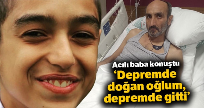 Hamile eşi ve oğlunu kaybeden baba: 'Depremde doğan oğlum, depremde gitti'