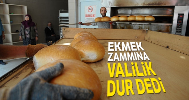 Ankara'da ekmek zammına Valilik dur dedi!