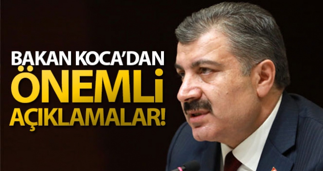 Sağlık Bakanı Fahrettin Koca'dan önemli açıklamalar