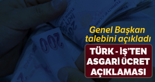 Türk-İş'ten asgari ücret teklifi açıklaması