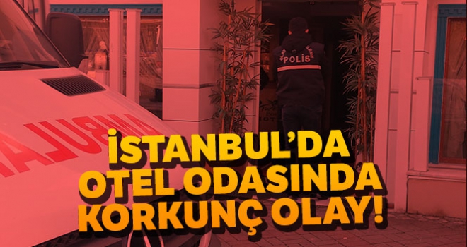 Büyükçekmece'de 2 kişinin öldüğü otelde ayrıntılar ortaya çıktı