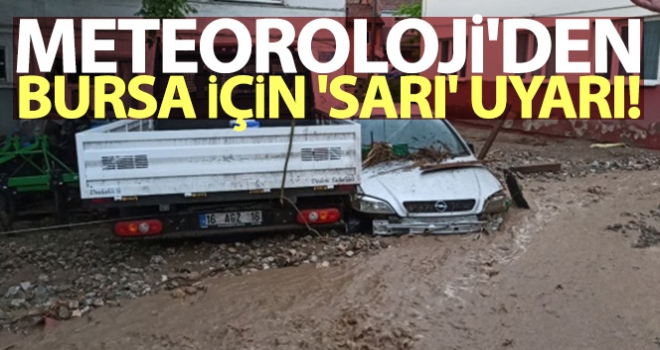 Meteoroloji'den Bursa için 'sarı' uyarı!