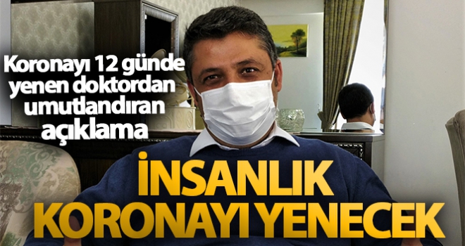 Zorlu bir süreç ama insanlık koronayı yenecek