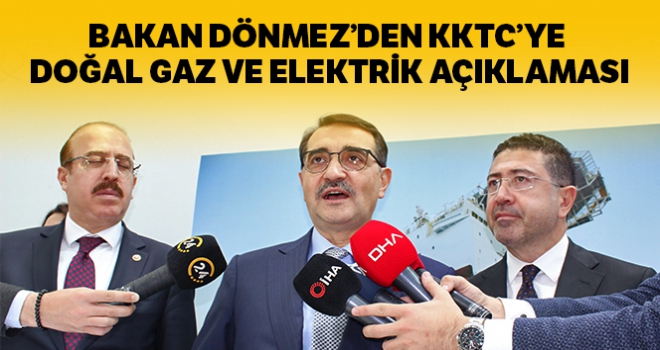 Bakan Dönmez'den 'KKTC'ye doğalgaz ve elektrik' açıklaması