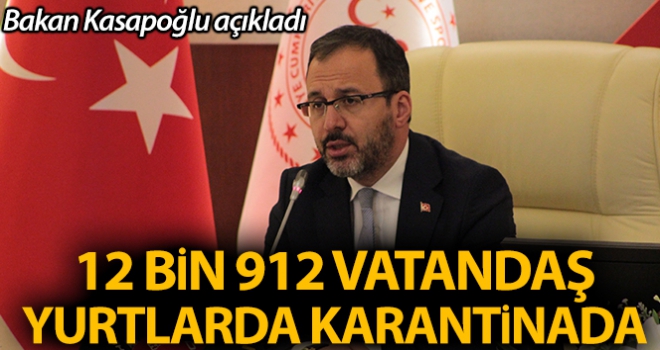 Bakan Kasapoğlu: '57 ilde 12 bin 912 kişi yurtlarda karantinada'