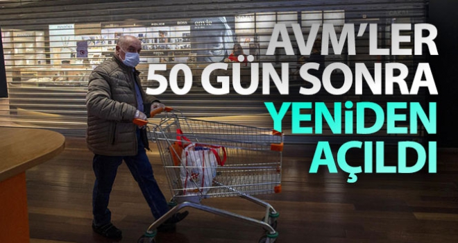 AVM'ler 50 gün sonra yeniden açıldı