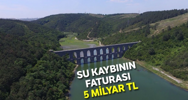 Su kaybının faturası 5 milyar TL