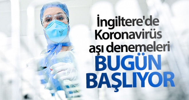 İngiltere'de Koronavirüs aşı denemelerine bugün başlanıyor