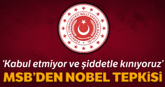 MSB'den Nobel açıklaması: 'Kabul etmiyor ve şiddetle kınıyoruz'