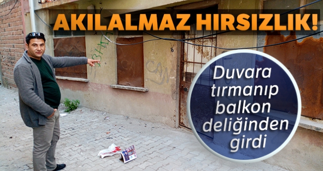 Akılalmaz hırsızlık: Duvara tırmanıp, balkon deliğinden girdi