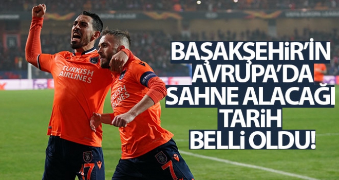 Başakşehir'in Avrupa'da sahne alacağı tarih belli oldu