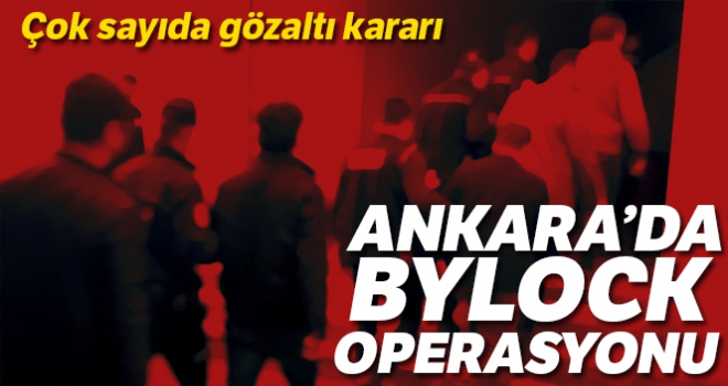 Ankara'da ByLock operasyonu: 16 gözaltı kararı