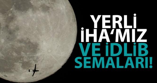 Bayraktar'dan İdlib semalarında dolunayla buluşan yerli İHA paylaşımı