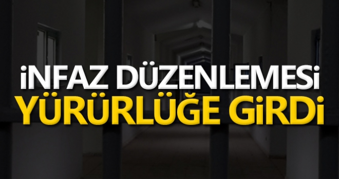 İnfaz düzenlemesi yürürlüğe girdi