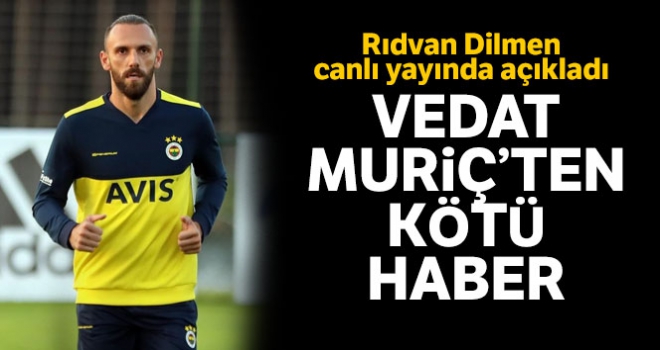 Rıdvan Dilmen kötü haberi açıkladı! Vedat Muriç...