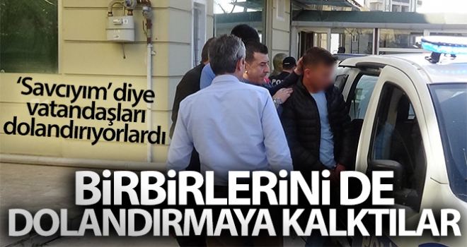 ‘Savcıyım' diye vatandaşı dolandıranlar birbirlerini de dolandırmaya kalktı