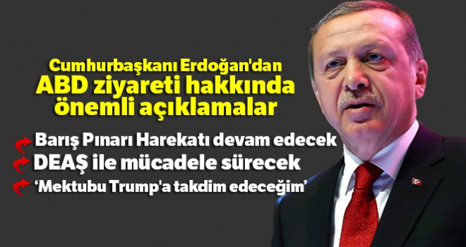 Cumhurbaşkanı Erdoğan'dan ABD ziyareti hakkında önemli açıklamalar