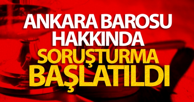 Ankara Barosu hakkında soruşturma başlatıldı