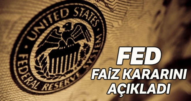 Fed faiz kararını açıkladı