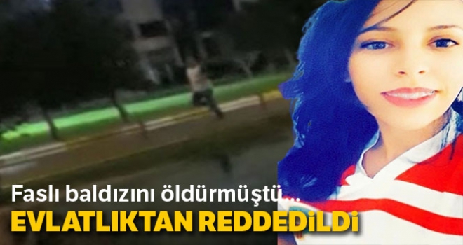 Faslı baldızını öldüren enişte evlatlıktan reddedildi